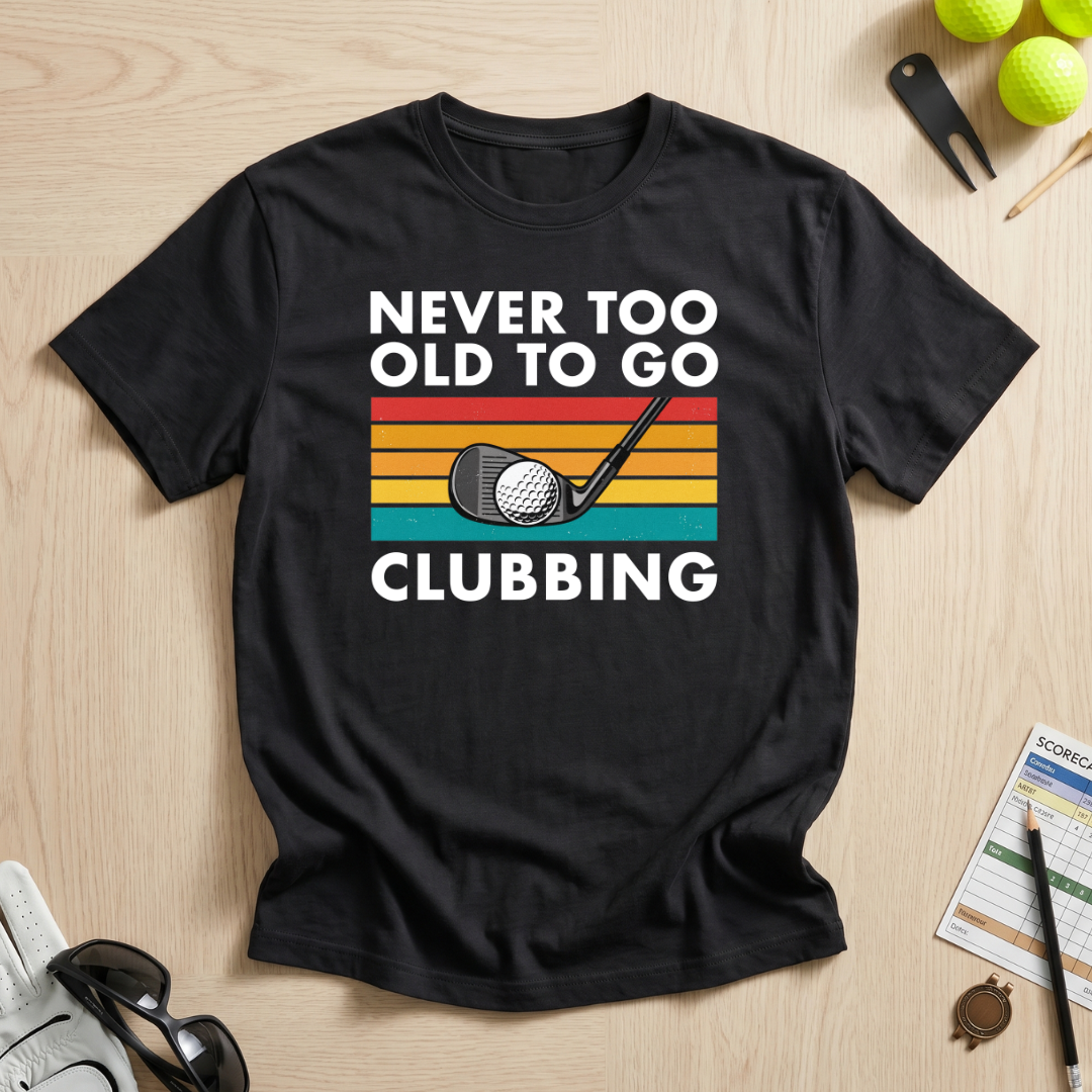 Never Too Old To Go Clubbing T-Shirt