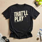 That'll Play T-Shirt