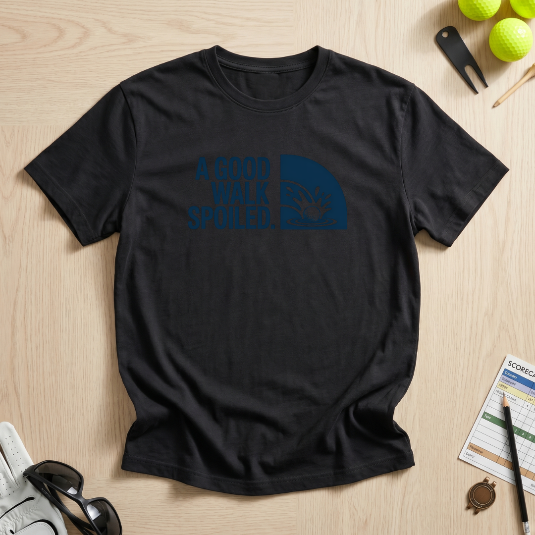 A Good Walk Spoiled T-Shirt