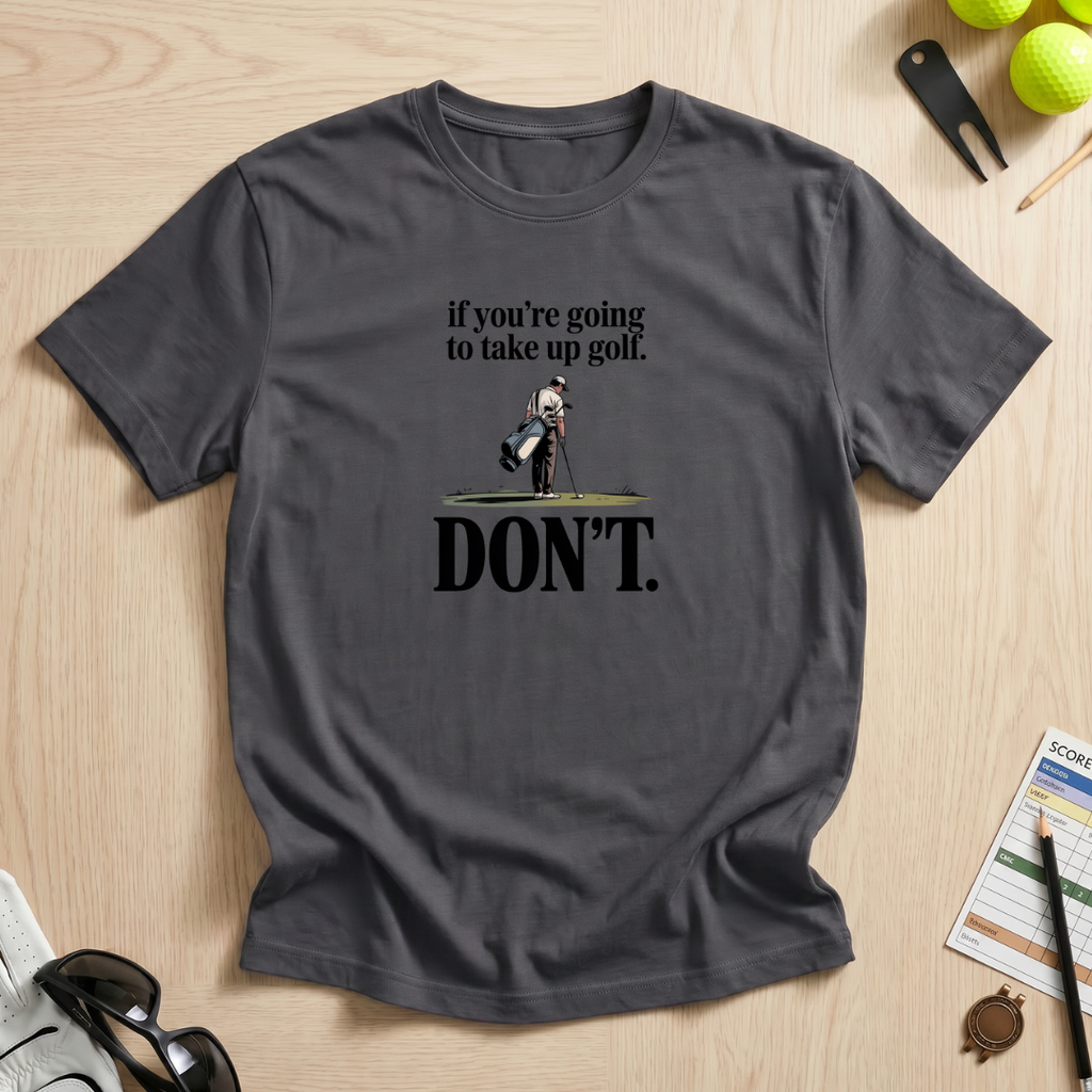 Don't Take Up Golf T-Shirt