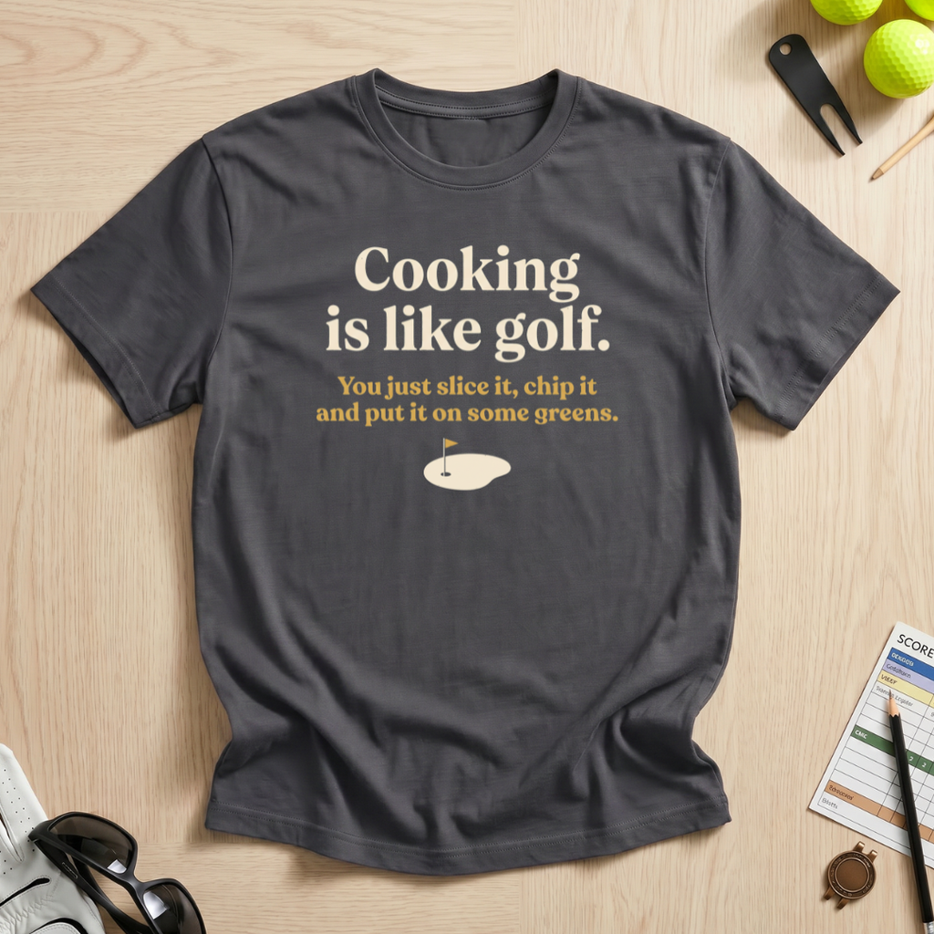 Cooking is Like Golf T-Shirt