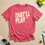 That'll Play T-Shirt