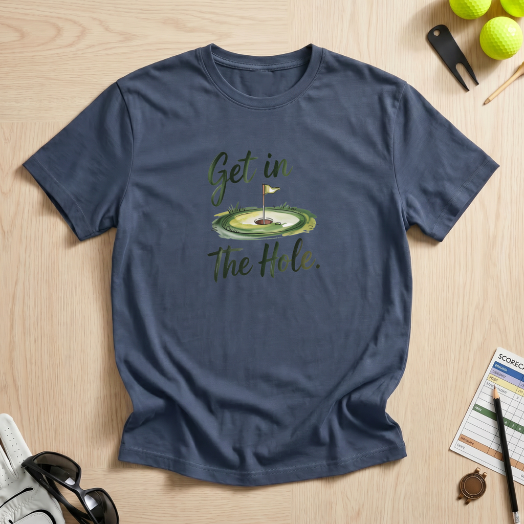Get In The Hole T-Shirt