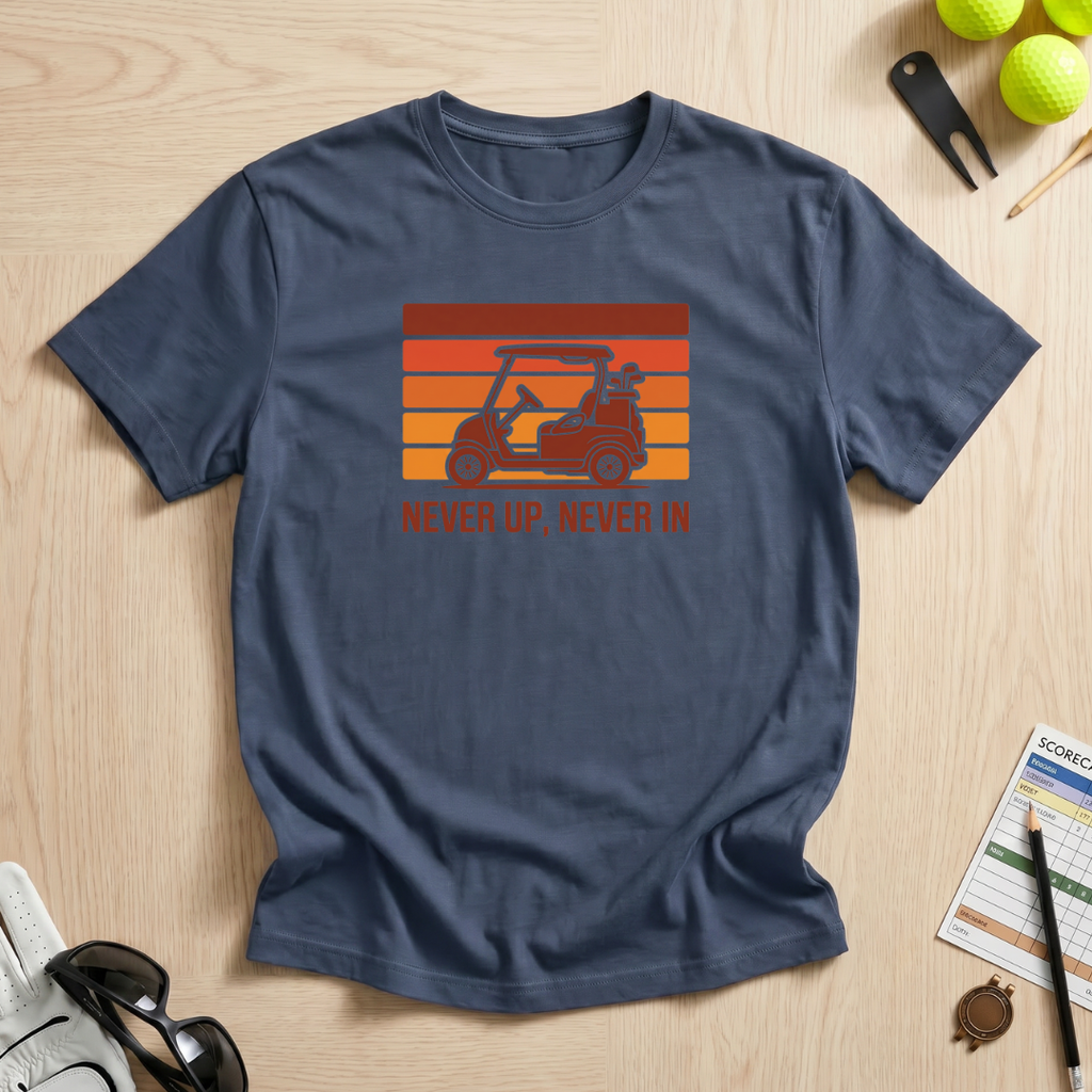 Never Up, Never In T-Shirt