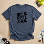 Grip It, Rip It, Lose It T-Shirt