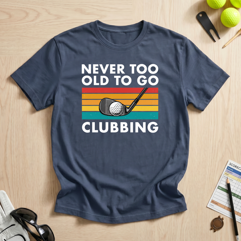 Never Too Old To Go Clubbing T-Shirt
