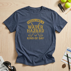 Water Hazard Kind of Day T-Shirt