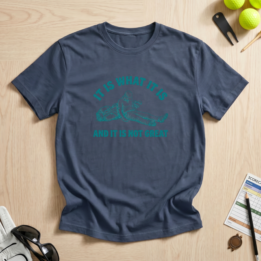 It Is What It Is Golf T-Shirt