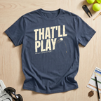 That'll Play T-Shirt