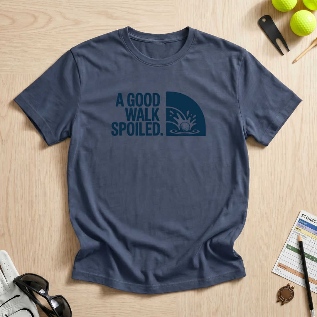 A Good Walk Spoiled T-Shirt