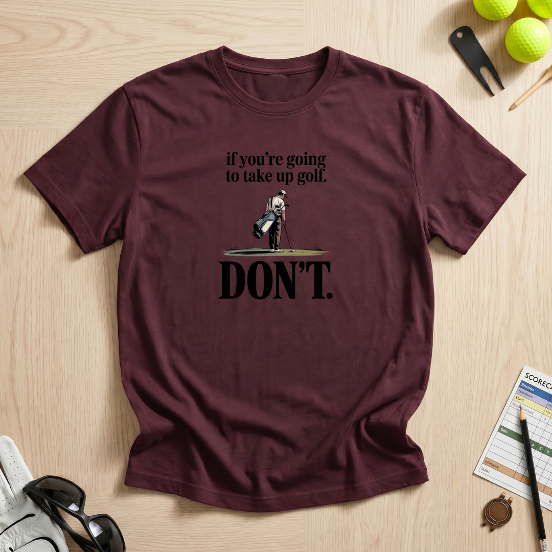 Don't Take Up Golf T-Shirt