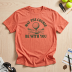May The Course Be With You Golf Tee T-Shirt