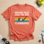 Never Too Old To Go Clubbing T-Shirt