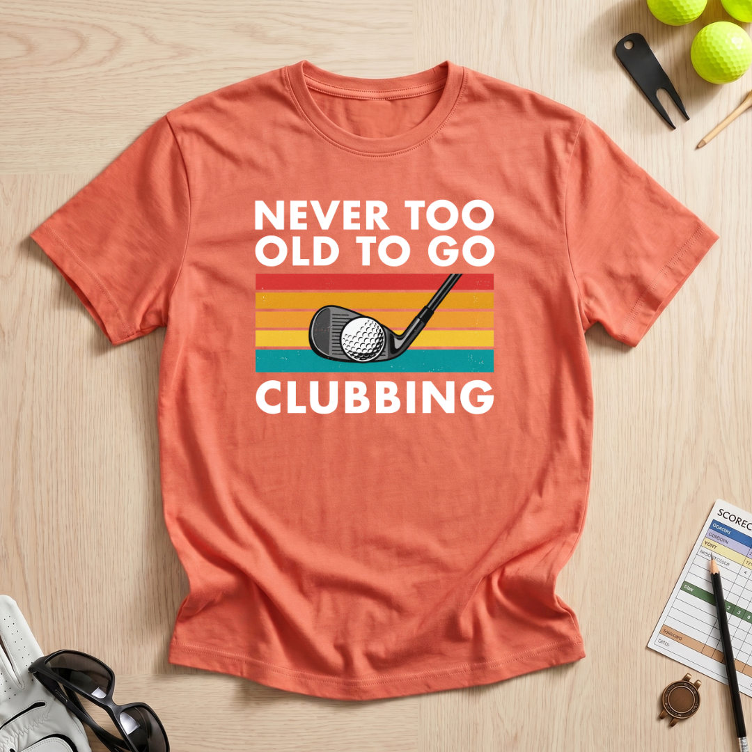 Never Too Old To Go Clubbing T-Shirt