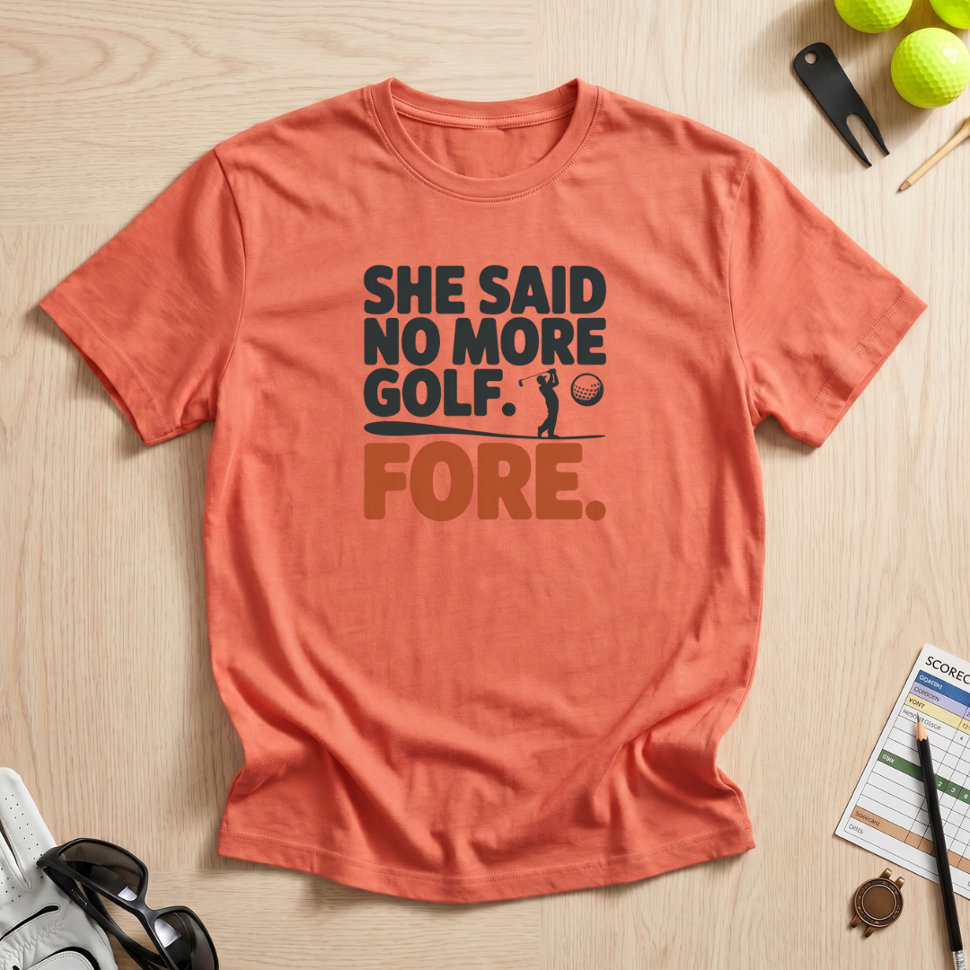 She Said No More Golf T-Shirt