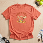 This Is How I Chip T-Shirt