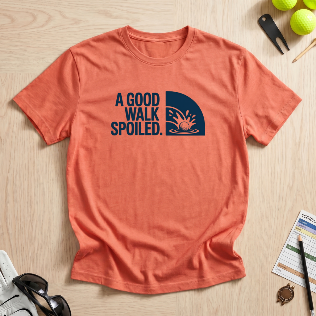 A Good Walk Spoiled T-Shirt