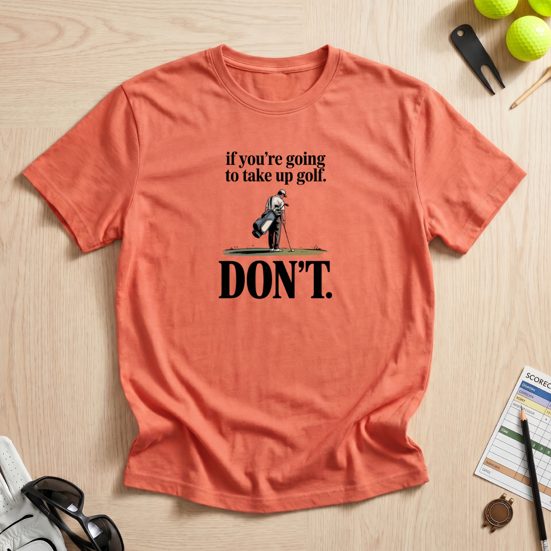 Don't Take Up Golf T-Shirt