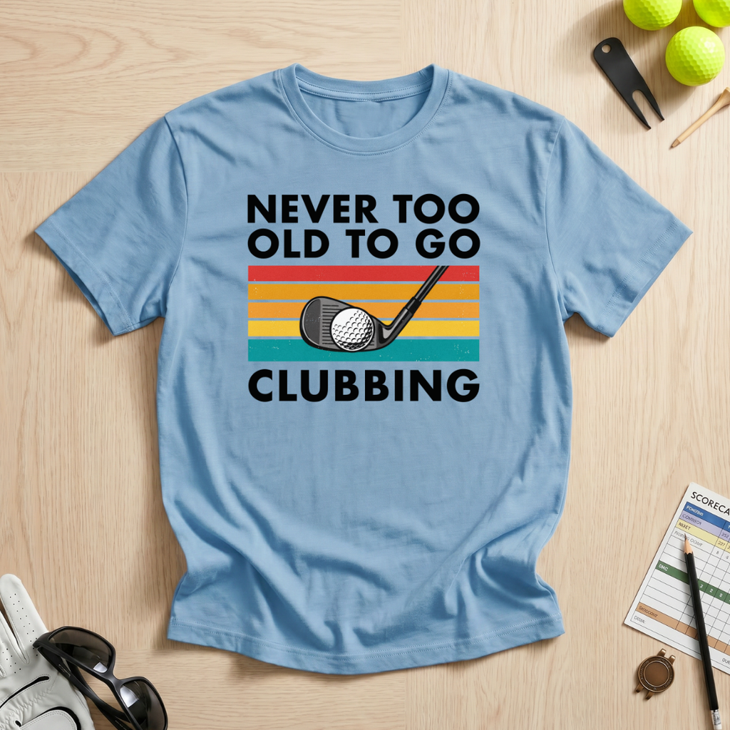 Never Too Old To Go Clubbing T-Shirt