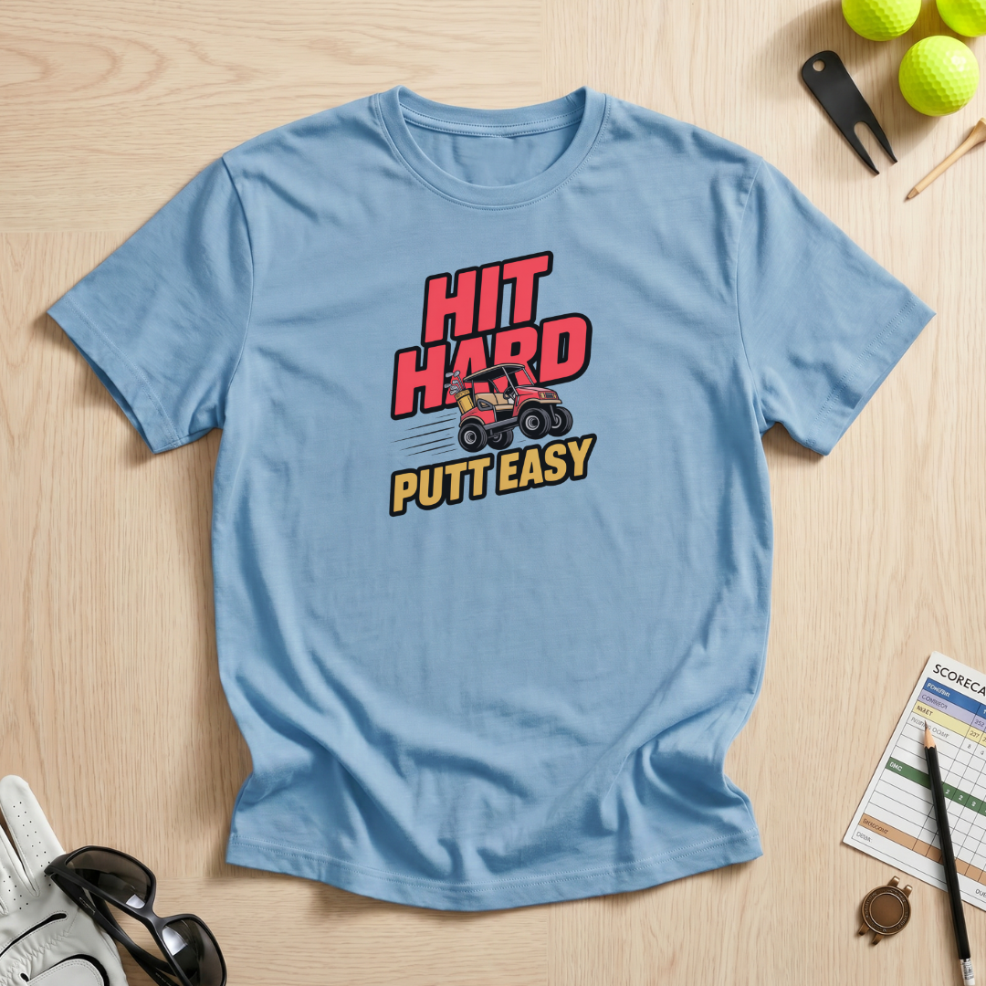 Hit Hard Putt Easy T-Shirt