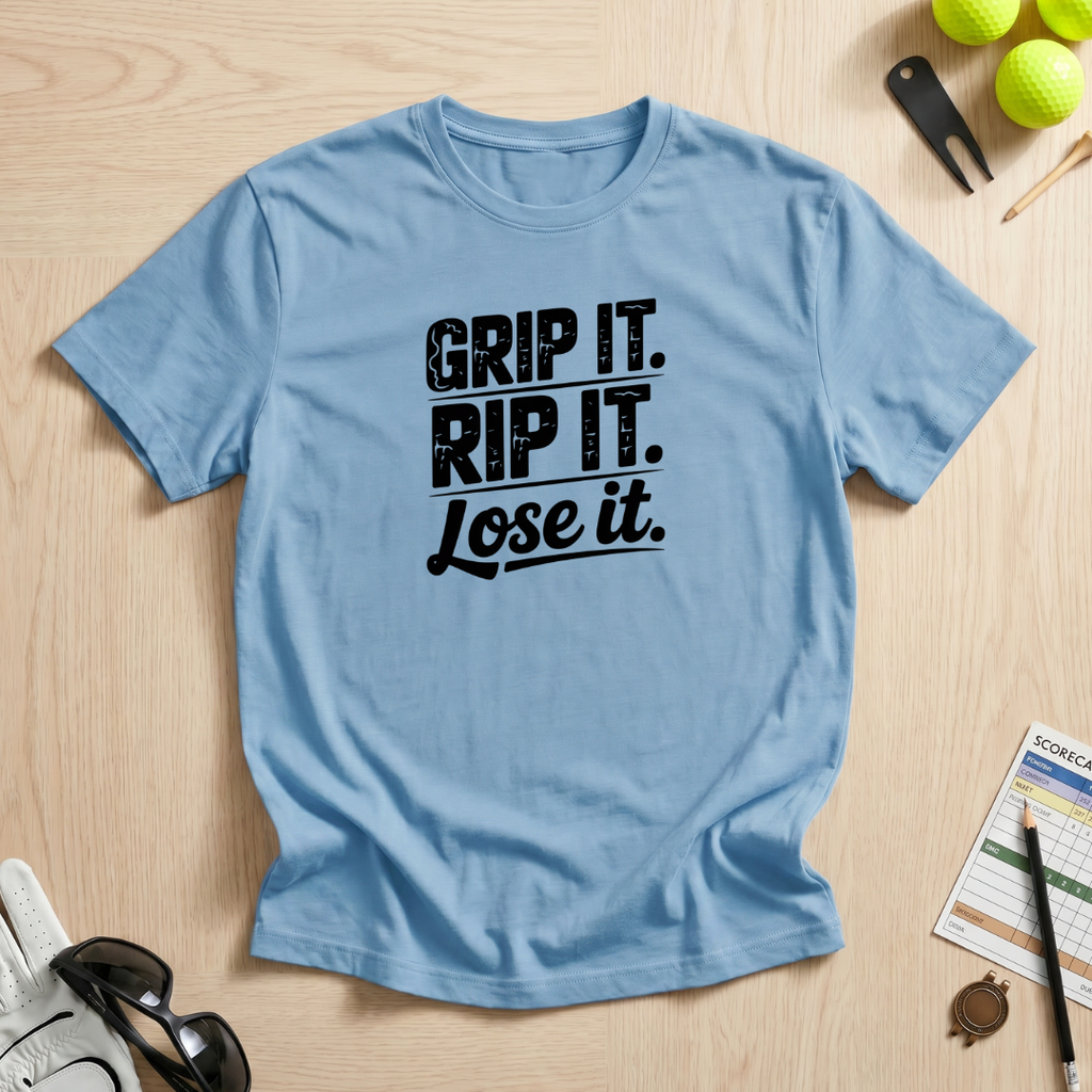 Grip It, Rip It, Lose It T-Shirt