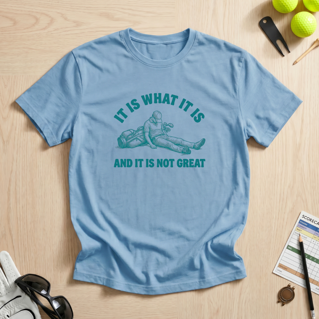 It Is What It Is Golf T-Shirt