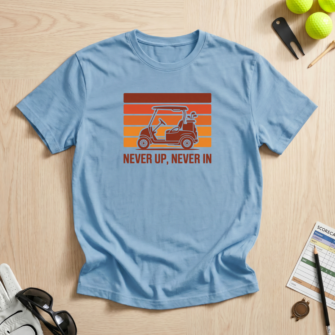 Never Up, Never In T-Shirt