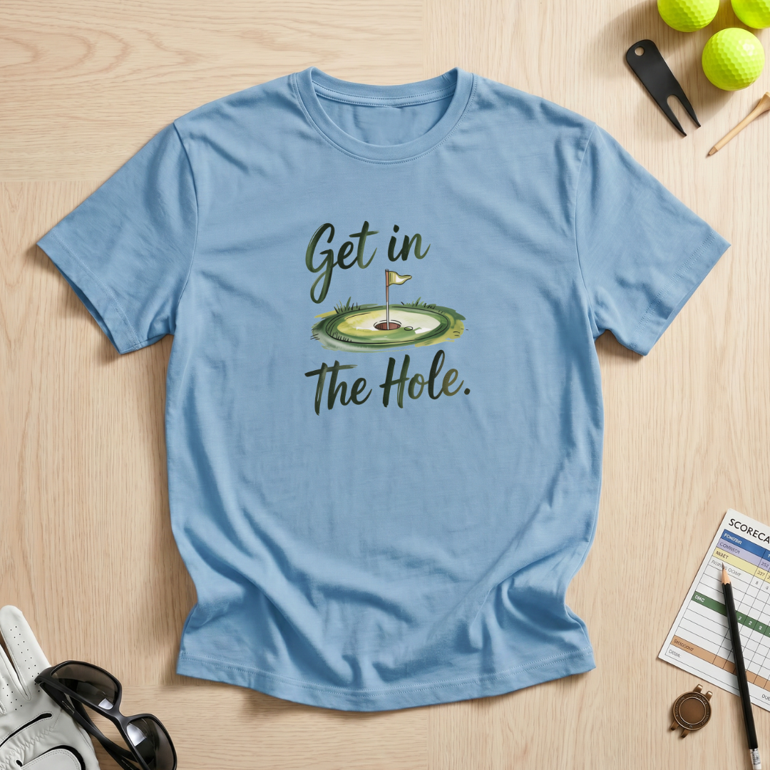 Get In The Hole T-Shirt