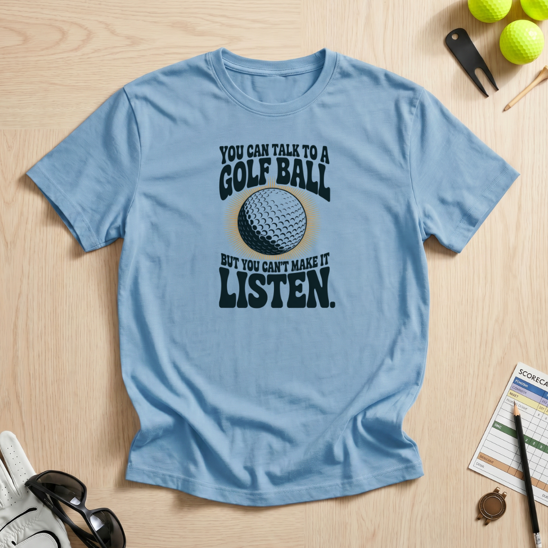 Can't Make a Golf Ball Listen T-Shirt
