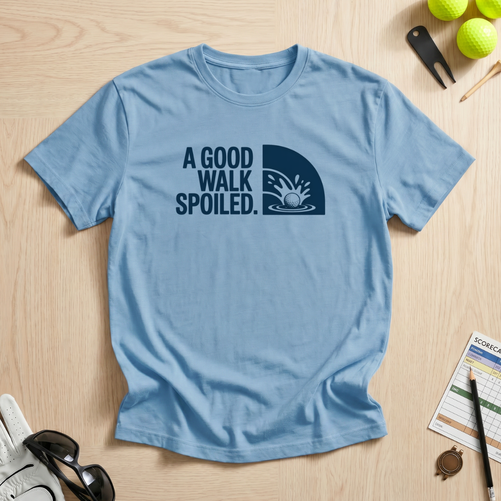 A Good Walk Spoiled T-Shirt
