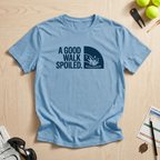 A Good Walk Spoiled T-Shirt