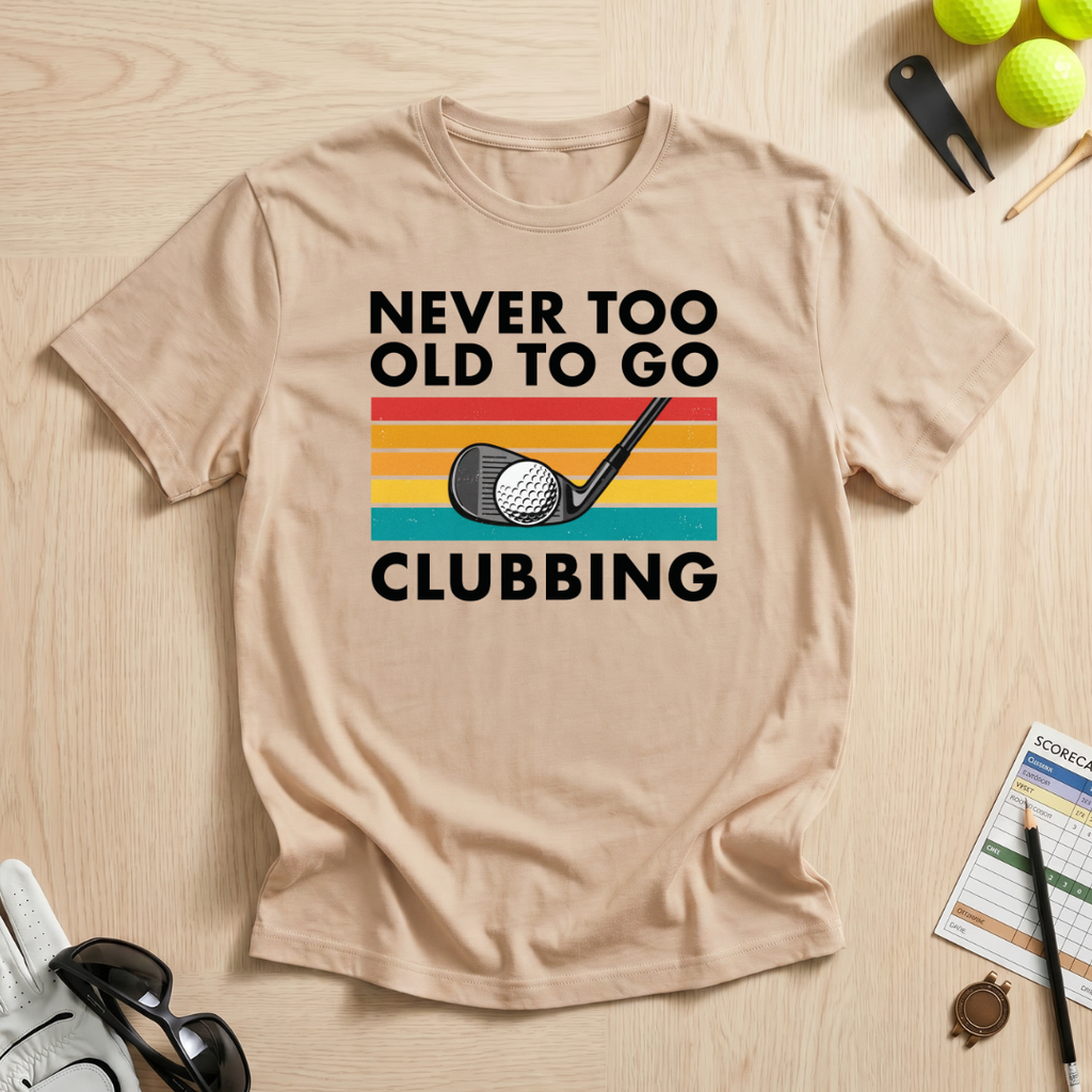 Never Too Old To Go Clubbing T-Shirt