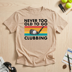 Never Too Old To Go Clubbing T-Shirt