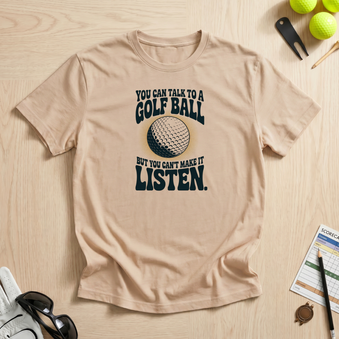 Can't Make a Golf Ball Listen T-Shirt