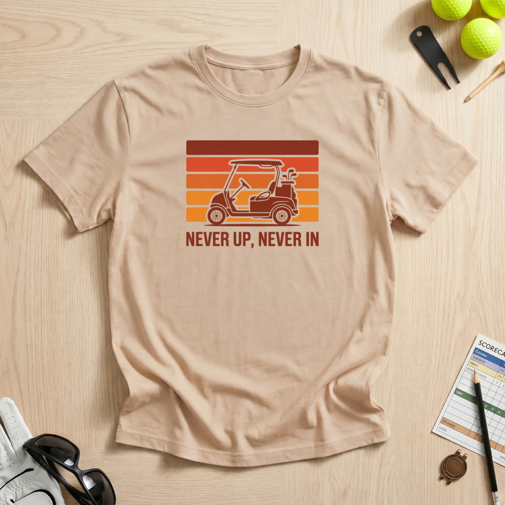 Never Up, Never In T-Shirt