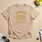 Water Hazard Kind of Day T-Shirt