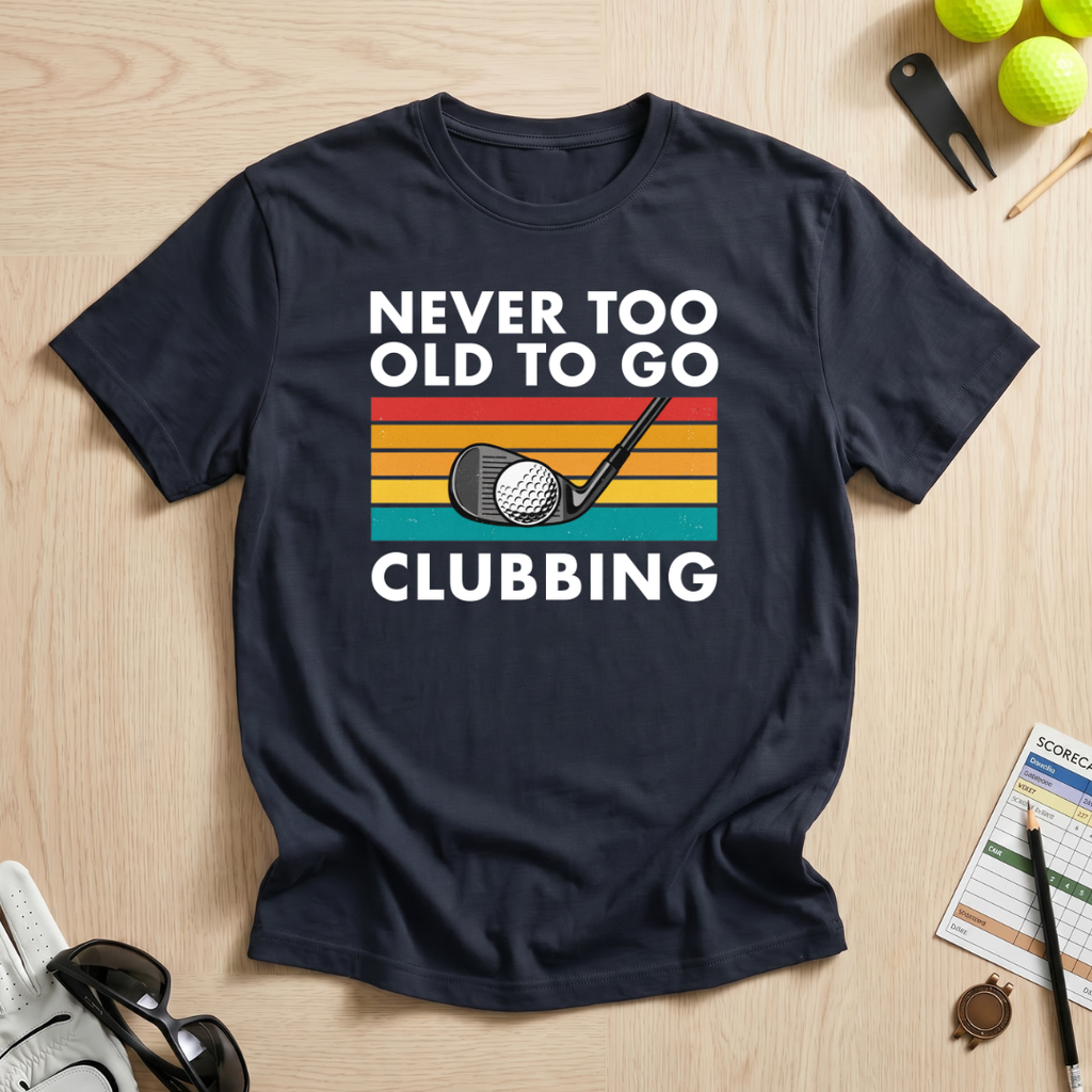 Never Too Old To Go Clubbing T-Shirt