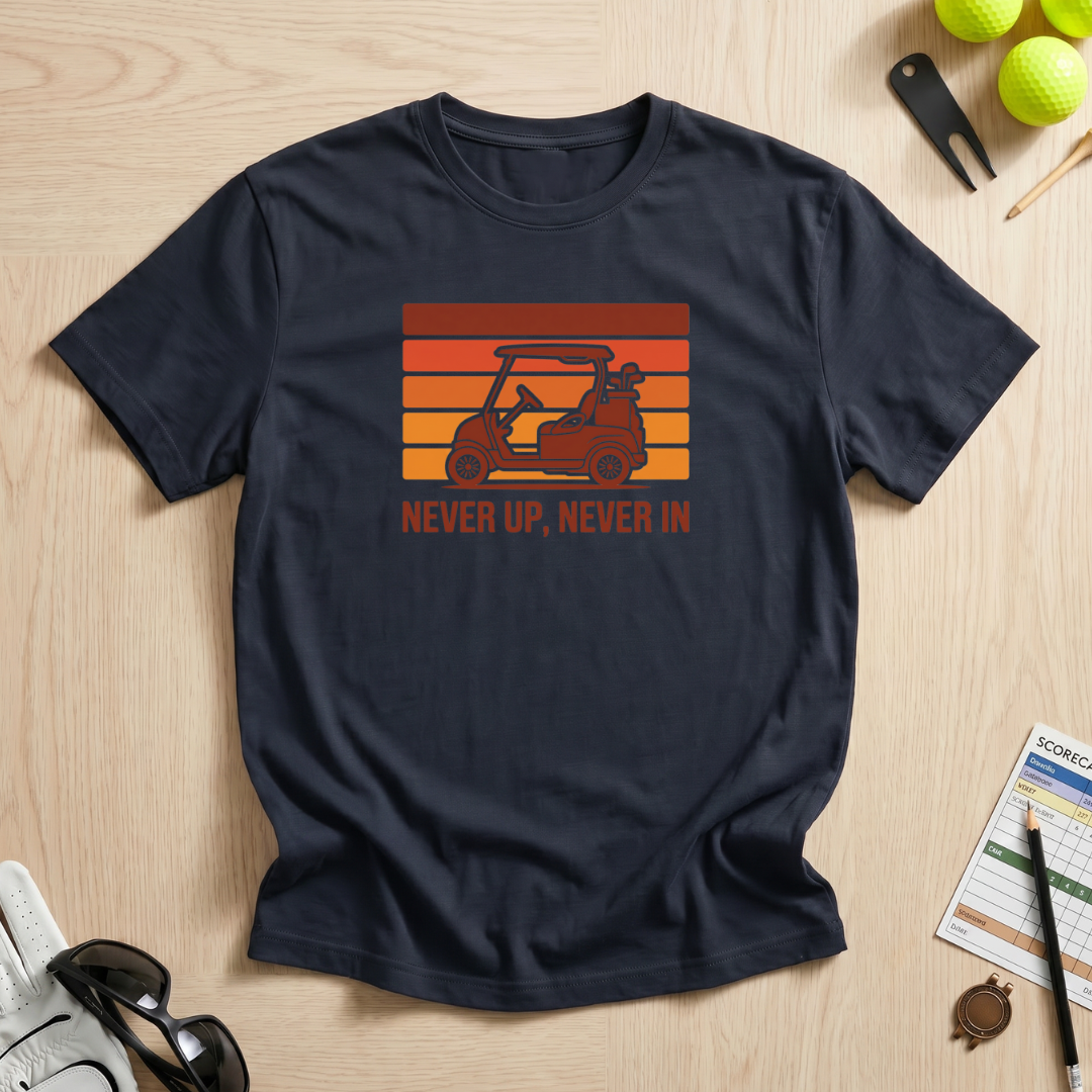 Never Up, Never In T-Shirt