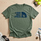 A Good Walk Spoiled T-Shirt