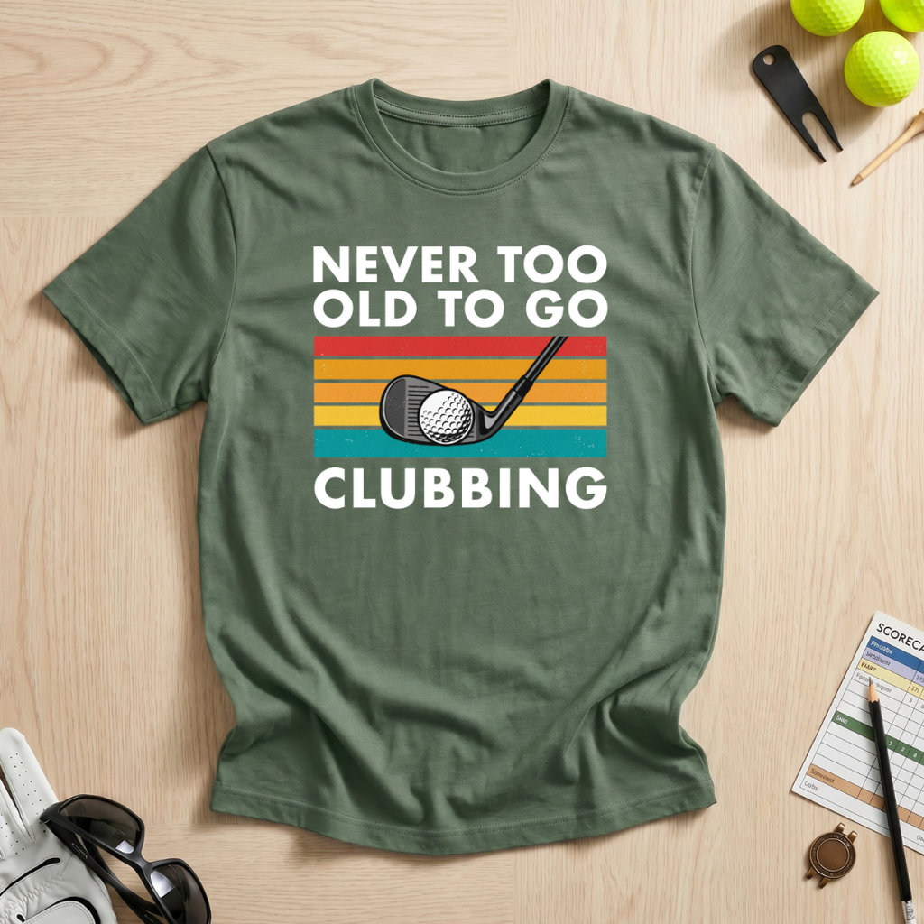 Never Too Old To Go Clubbing T-Shirt