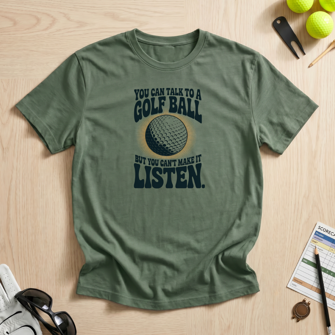 Can't Make a Golf Ball Listen T-Shirt