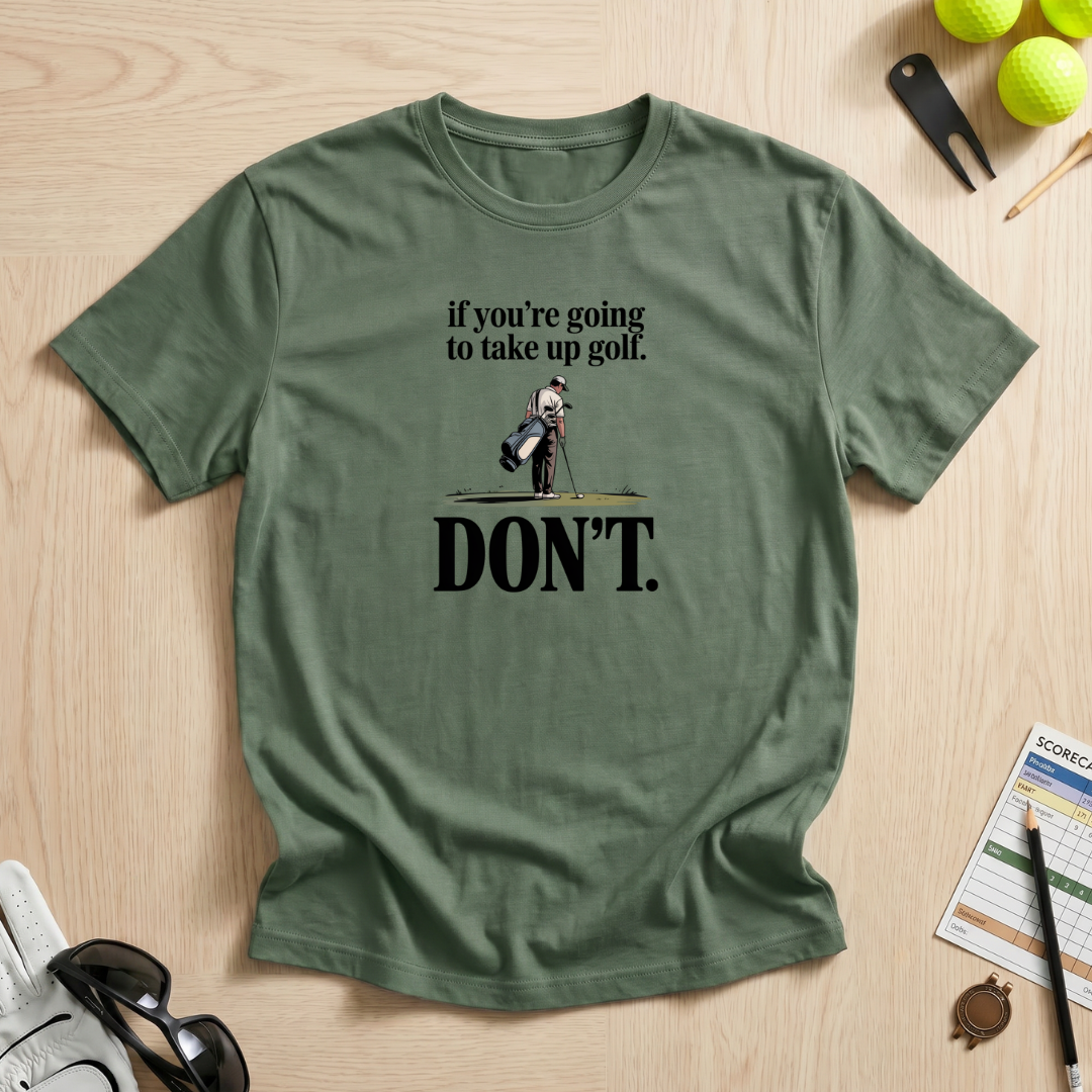 Don't Take Up Golf T-Shirt