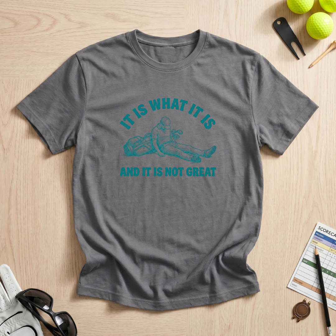 It Is What It Is Golf T-Shirt