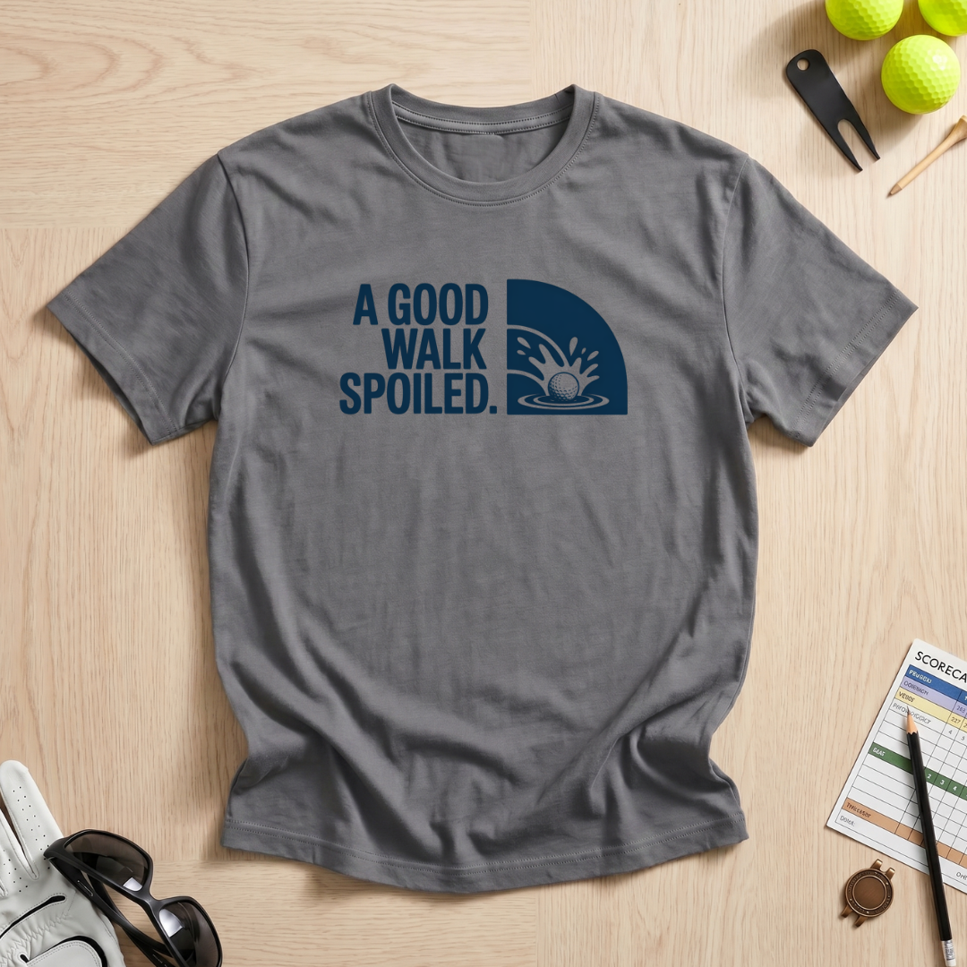 A Good Walk Spoiled T-Shirt