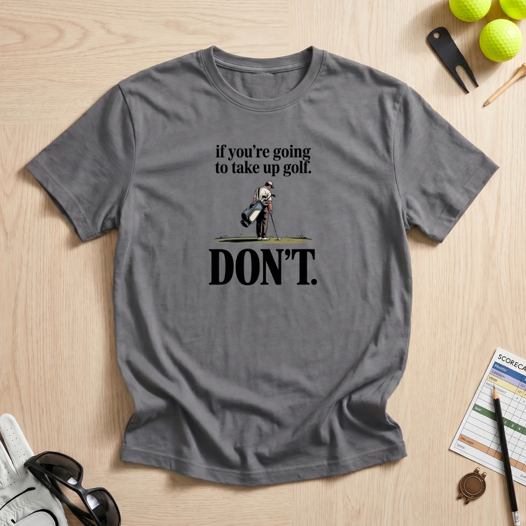 Don't Take Up Golf T-Shirt