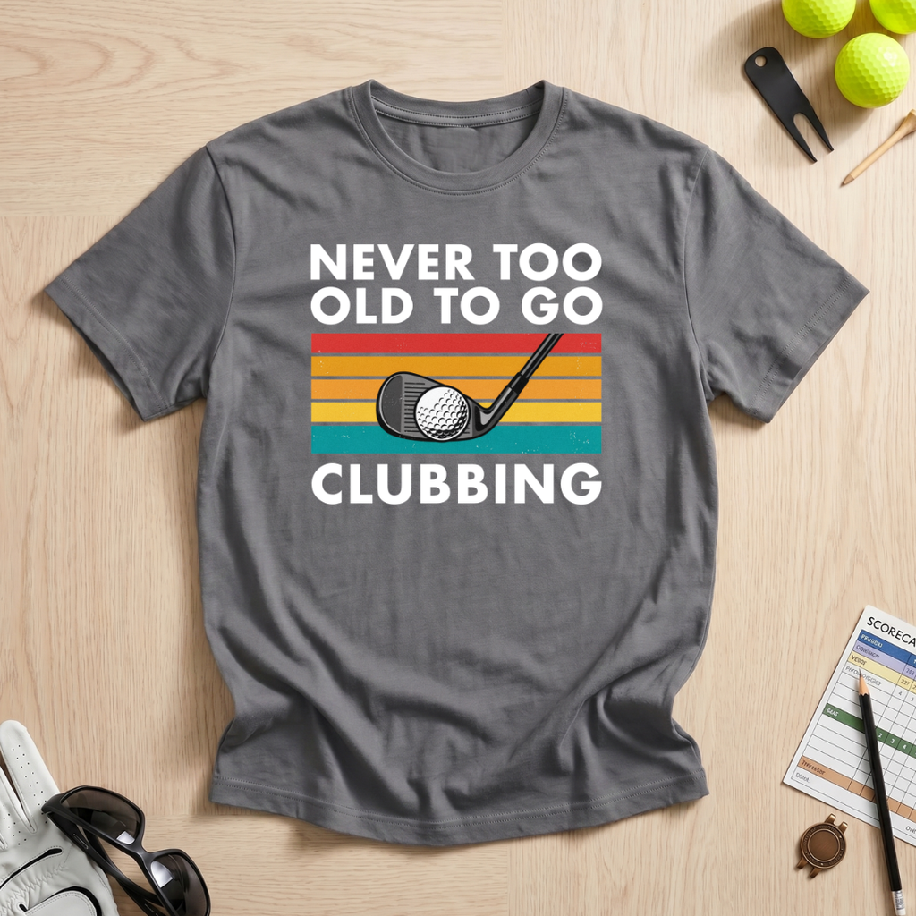 Never Too Old To Go Clubbing T-Shirt