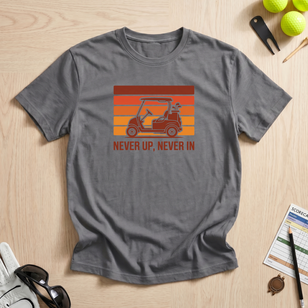 Never Up, Never In T-Shirt
