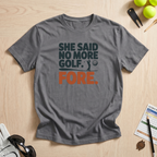 She Said No More Golf T-Shirt