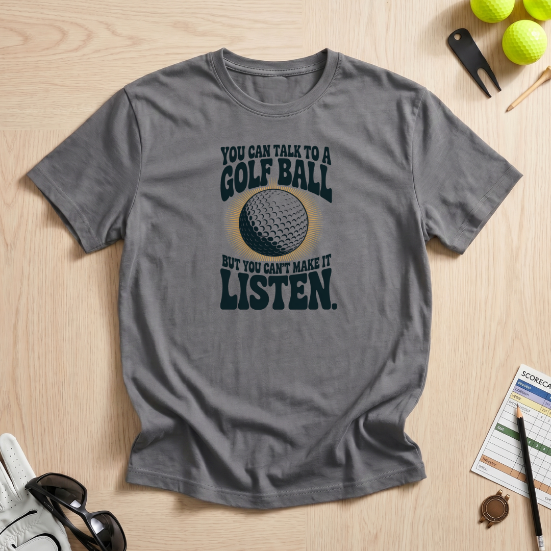 Can't Make a Golf Ball Listen T-Shirt