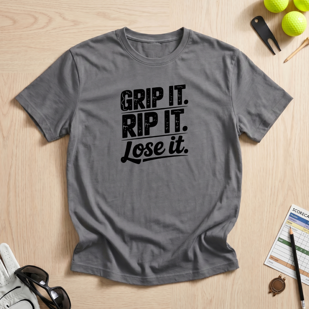 Grip It, Rip It, Lose It T-Shirt